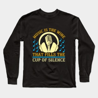 Music is the wine that fills the cup of silence Long Sleeve T-Shirt